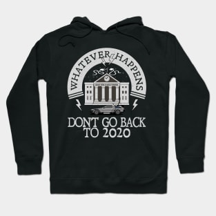 Whatever Happens, Don't go back to 2020. Hoodie